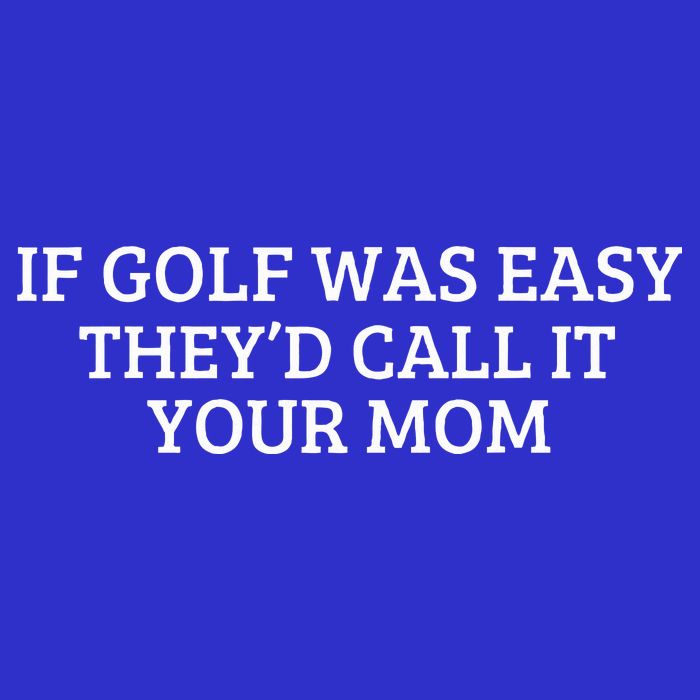 If Golf Was Easy They'd Call It Your Mom  Distressed   Sweatshirt