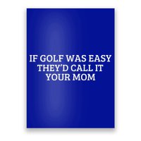 If Golf Was Easy They'd Call It Your Mom  Distressed   Poster