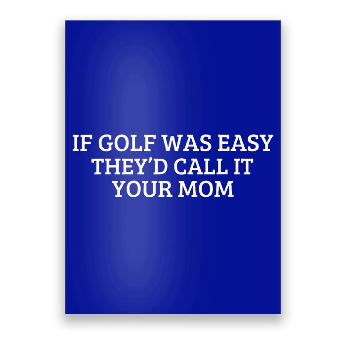 If Golf Was Easy They'd Call It Your Mom  Distressed   Poster