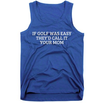 If Golf Was Easy They'd Call It Your Mom  Distressed   Tank Top