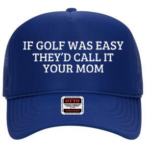 If Golf Was Easy They'd Call It Your Mom  Distressed   High Crown Mesh Back Trucker Hat