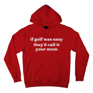 If Golf Was Easy Theyd Call It Your Mom Funny Golf Saying Hoodie