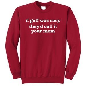 If Golf Was Easy Theyd Call It Your Mom Funny Golf Saying Tall Sweatshirt