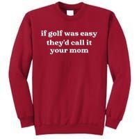 If Golf Was Easy Theyd Call It Your Mom Funny Golf Saying Tall Sweatshirt