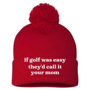 If Golf Was Easy Theyd Call It Your Mom Funny Golf Saying Pom Pom 12in Knit Beanie