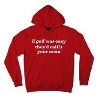 If Golf Was Easy Theyd Call It Your Mom Funny Golf Saying Tall Hoodie