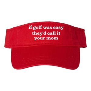 If Golf Was Easy Theyd Call It Your Mom Funny Golf Saying Valucap Bio-Washed Visor