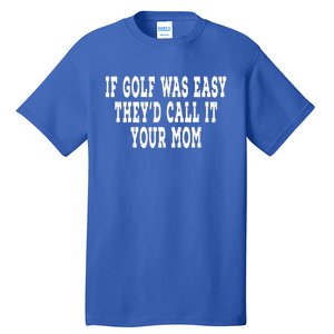 If Golf Was Easy They'd Call It Your Mom  Distressed  Tall T-Shirt