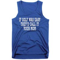 If Golf Was Easy They'd Call It Your Mom  Distressed  Tank Top