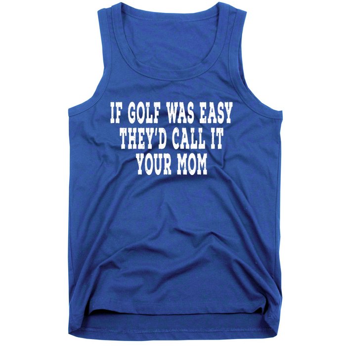 If Golf Was Easy They'd Call It Your Mom  Distressed  Tank Top