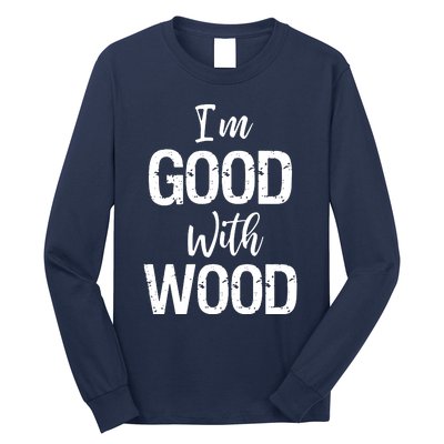 Im Good With Wood Long Sleeve Shirt