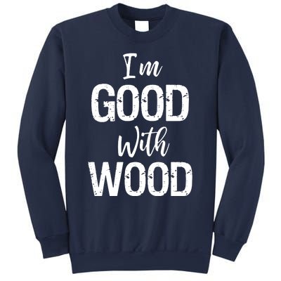 Im Good With Wood Sweatshirt