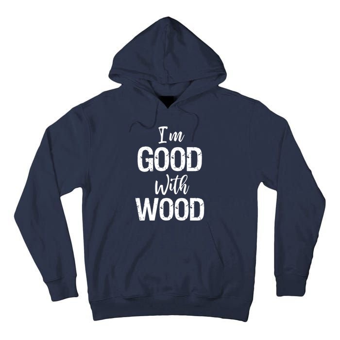 Im Good With Wood Tall Hoodie