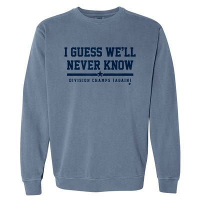 I Guess WeLl Never Know Houston Baseball Garment-Dyed Sweatshirt