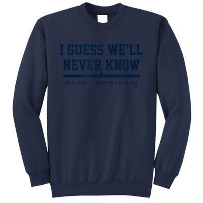 I Guess WeLl Never Know Houston Baseball Sweatshirt