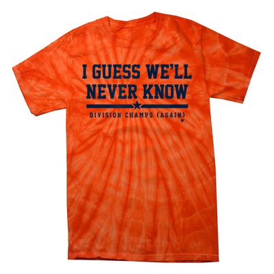 I Guess WeLl Never Know Houston Baseball Tie-Dye T-Shirt