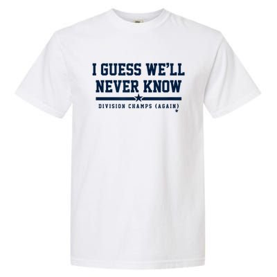 I Guess WeLl Never Know Houston Baseball Garment-Dyed Heavyweight T-Shirt