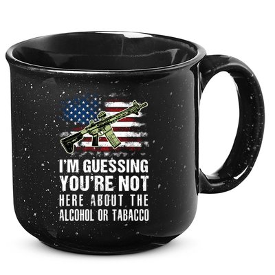 IM Guessing YouRe Not Here About The Alcohol Or Tobacco 15oz Campfire Ceramic Mug