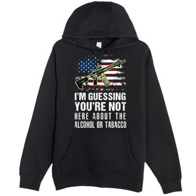 IM Guessing YouRe Not Here About The Alcohol Or Tobacco Premium Pullover Hoodie