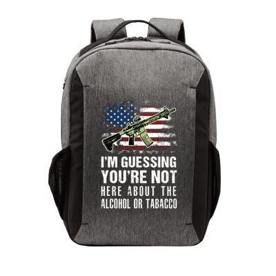 IM Guessing YouRe Not Here About The Alcohol Or Tobacco Vector Backpack