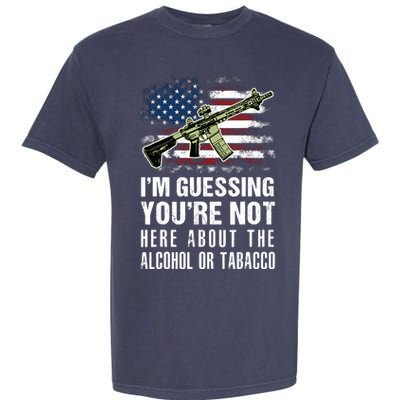 IM Guessing YouRe Not Here About The Alcohol Or Tobacco Garment-Dyed Heavyweight T-Shirt