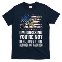 IM Guessing YouRe Not Here About The Alcohol Or Tobacco T-Shirt