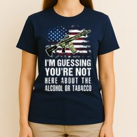 IM Guessing YouRe Not Here About The Alcohol Or Tobacco T-Shirt