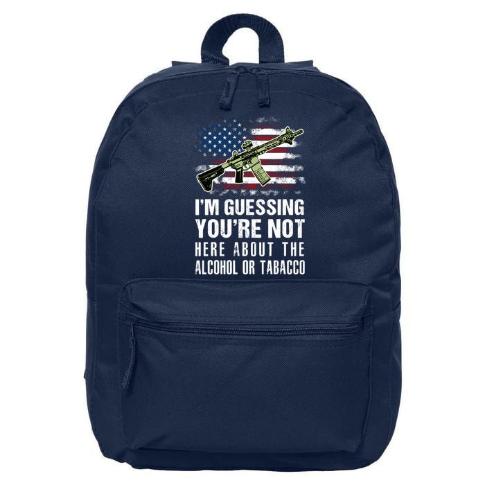 IM Guessing YouRe Not Here About The Alcohol Or Tobacco 16 in Basic Backpack