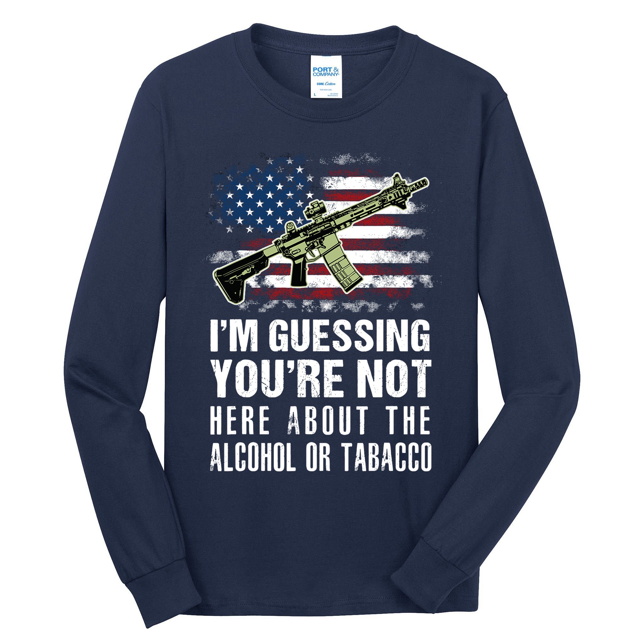 IM Guessing YouRe Not Here About The Alcohol Or Tobacco Tall Long Sleeve T-Shirt