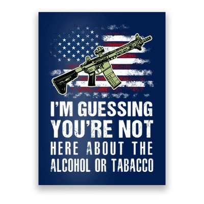 IM Guessing YouRe Not Here About The Alcohol Or Tobacco Poster