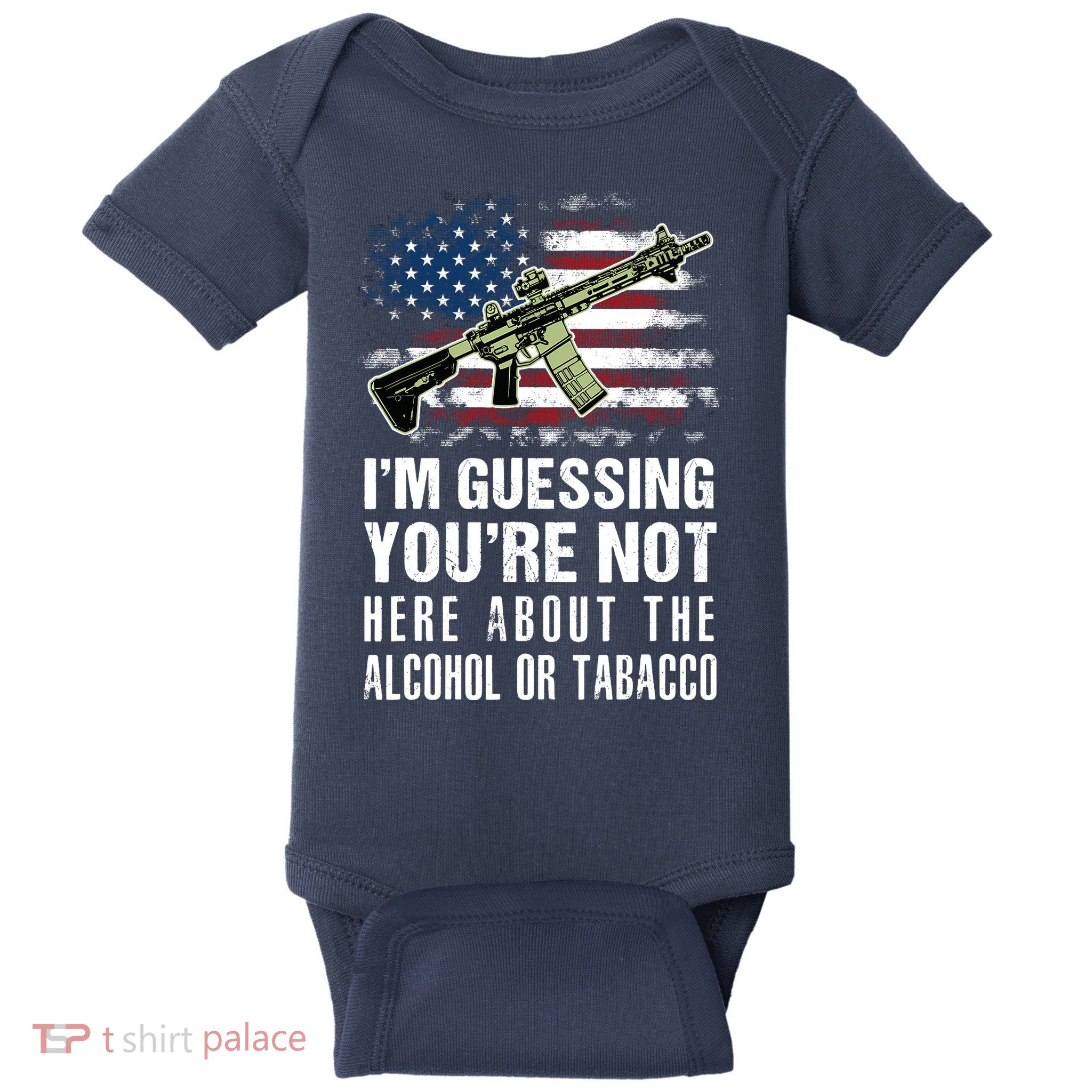 IM Guessing YouRe Not Here About The Alcohol Or Tobacco Baby Bodysuit