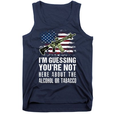 IM Guessing YouRe Not Here About The Alcohol Or Tobacco Tank Top