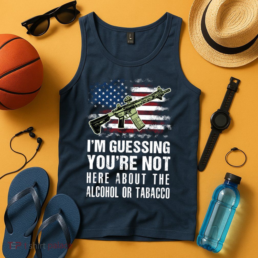 IM Guessing YouRe Not Here About The Alcohol Or Tobacco Tank Top