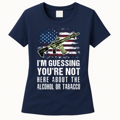 IM Guessing YouRe Not Here About The Alcohol Or Tobacco Womens T-Shirt