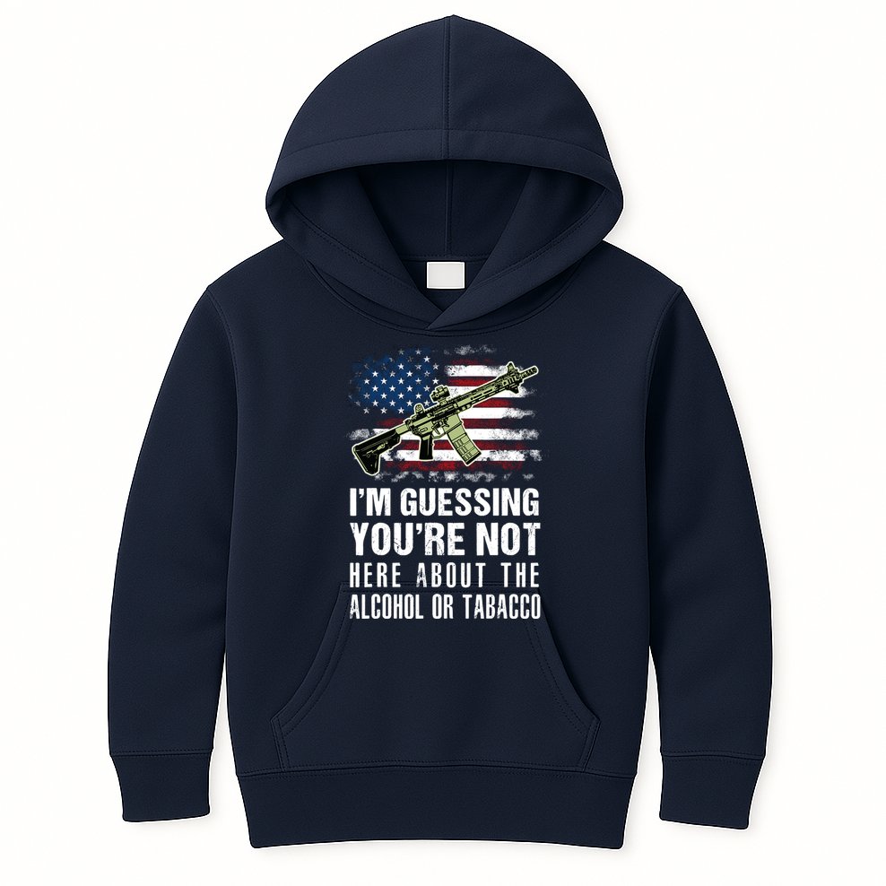IM Guessing YouRe Not Here About The Alcohol Or Tobacco Kids Hoodie