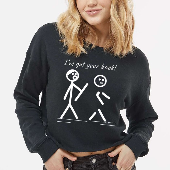 I Got Your Back Stick Figure Friendship Sarcasm Teens Funny Cropped Pullover Crew