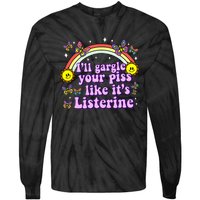 ILl Gargle Your Piss Like ItS Listerine Tie-Dye Long Sleeve Shirt