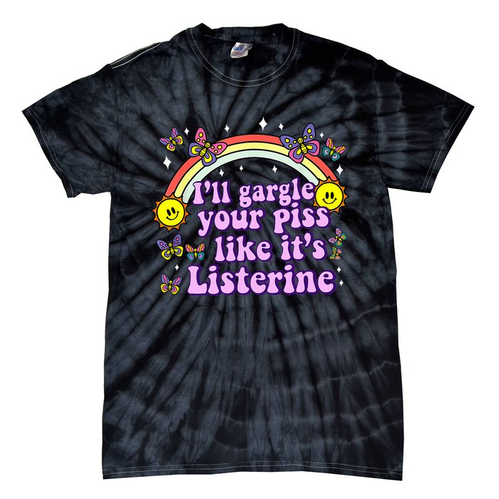 ILl Gargle Your Piss Like ItS Listerine Tie-Dye T-Shirt