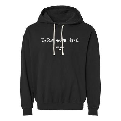 I’M Glad You’Re Here A Bee Nice Co Garment-Dyed Fleece Hoodie