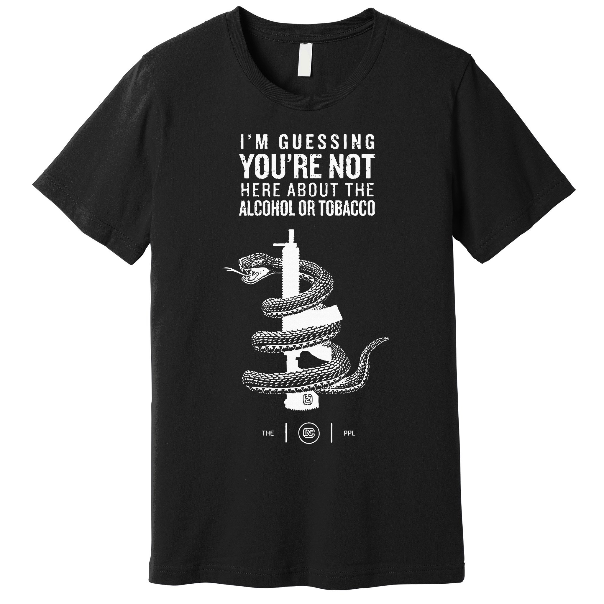 IM Guessing YouRe Not Here About The Alcohol Or Tobacco Premium T-Shirt