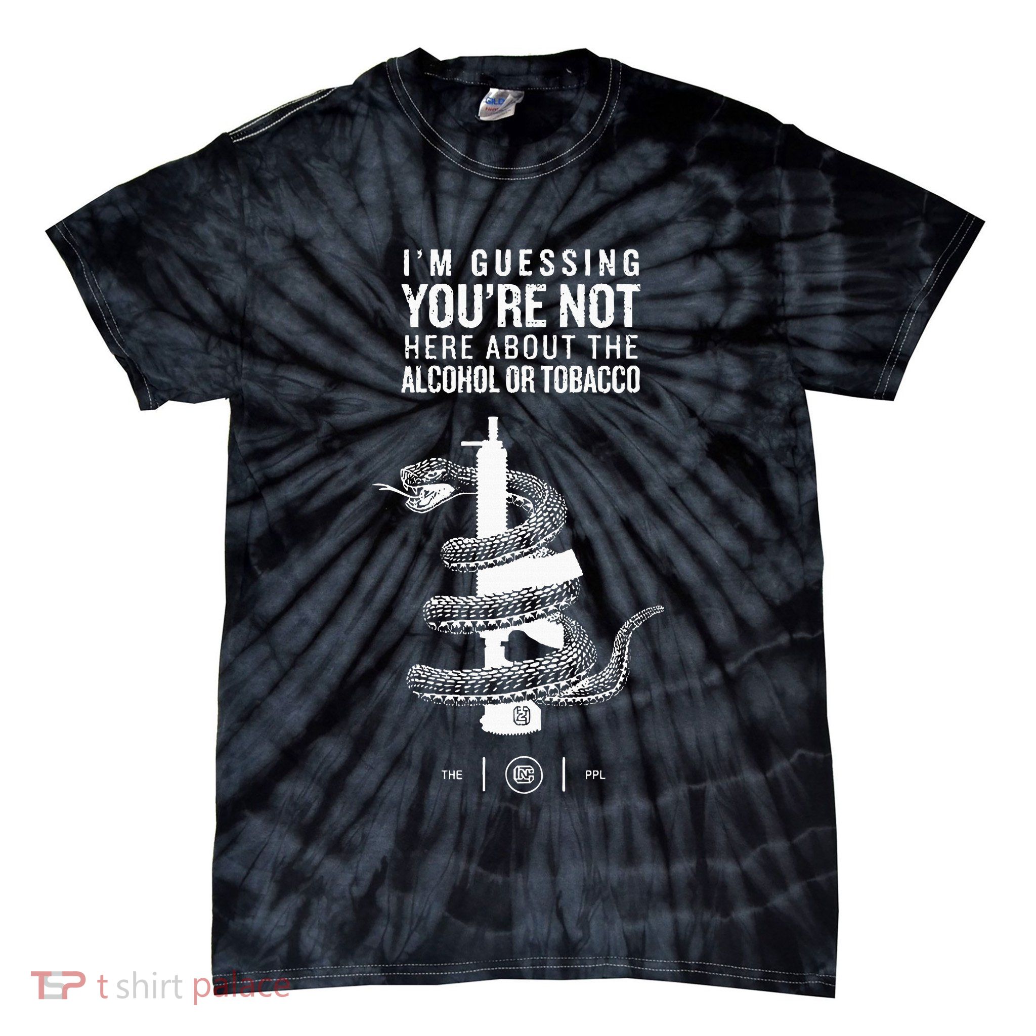 IM Guessing YouRe Not Here About The Alcohol Or Tobacco Tie-Dye T-Shirt