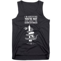 IM Guessing YouRe Not Here About The Alcohol Or Tobacco Tank Top