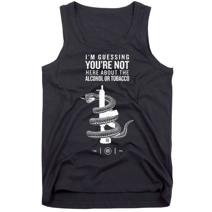IM Guessing YouRe Not Here About The Alcohol Or Tobacco Tank Top