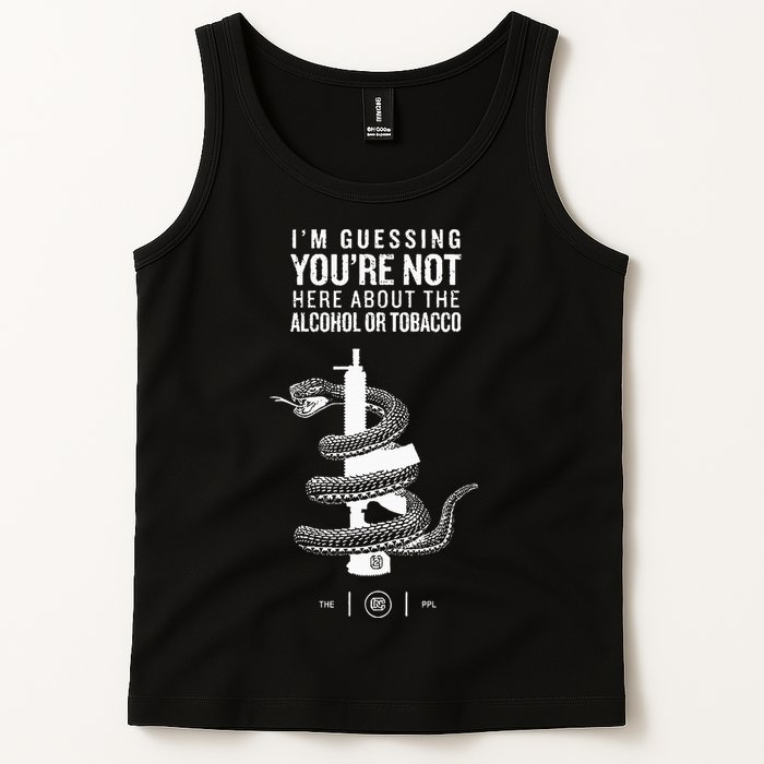 IM Guessing YouRe Not Here About The Alcohol Or Tobacco Tank Top