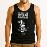IM Guessing YouRe Not Here About The Alcohol Or Tobacco Tank Top