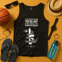 IM Guessing YouRe Not Here About The Alcohol Or Tobacco Tank Top
