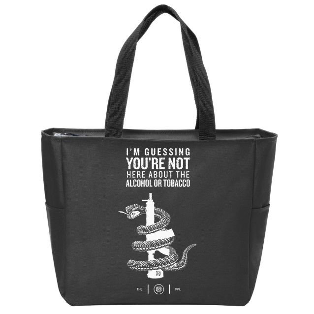 IM Guessing YouRe Not Here About The Alcohol Or Tobacco Zip Tote Bag