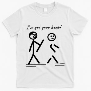 I Got Your Back Stick Figure Friendship Sarcasm T-Shirt