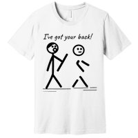 I Got Your Back Stick Figure Friendship Sarcasm Premium T-Shirt