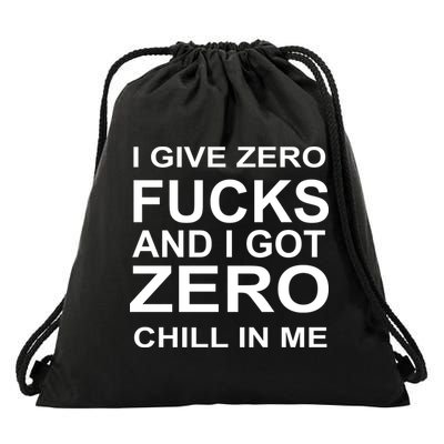 I Give Zero Fucks And I Got Zero Chill In Me Drawstring Bag